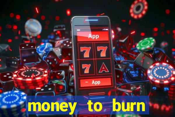 money to burn money to-burn system chapter 1 pt br